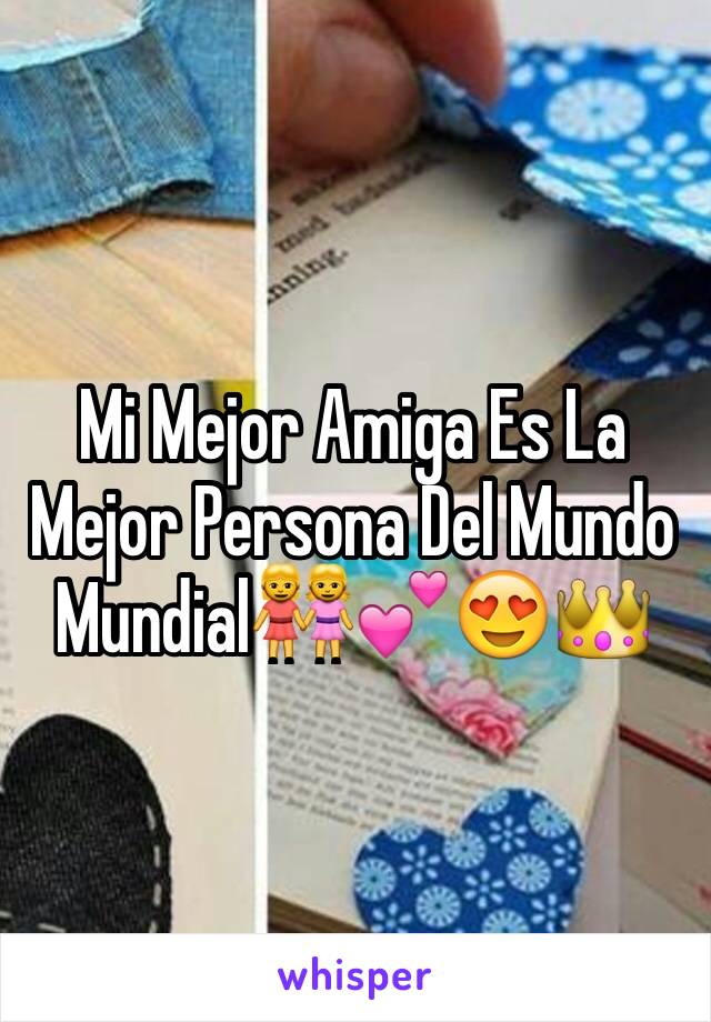 Mi Mejor Amiga Es La Mejor Persona Del Mundo Mundial👭💕😍👑