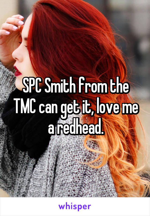 SPC Smith from the TMC can get it, love me a redhead.