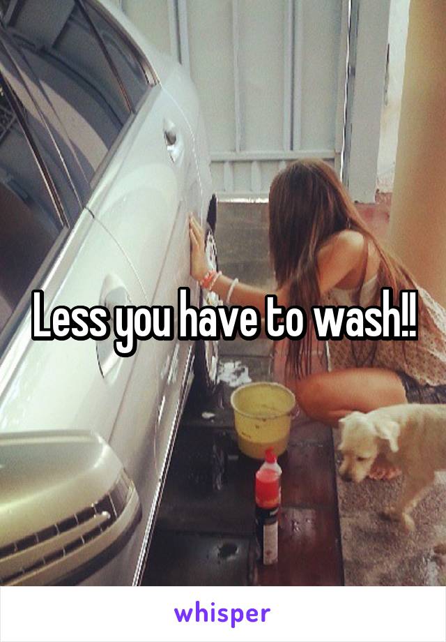 Less you have to wash!!