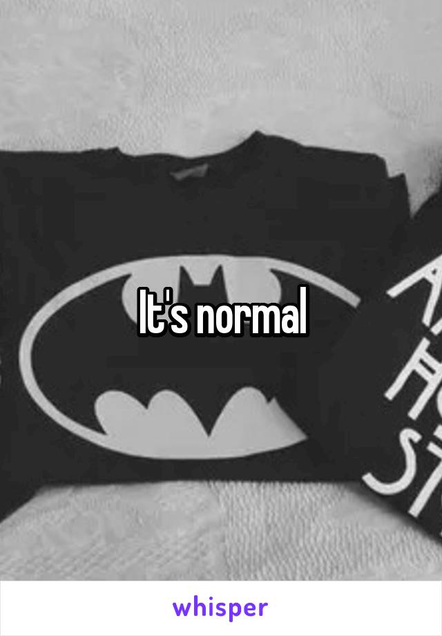 It's normal