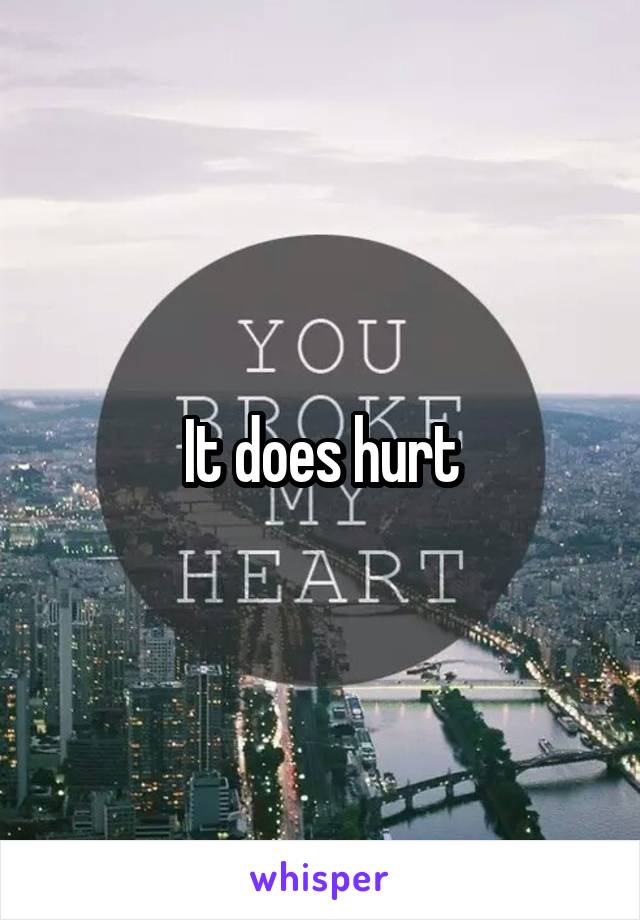 It does hurt