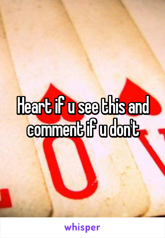 Heart if u see this and comment if u don't