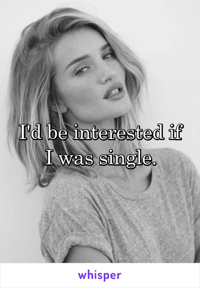 I'd be interested if I was single.