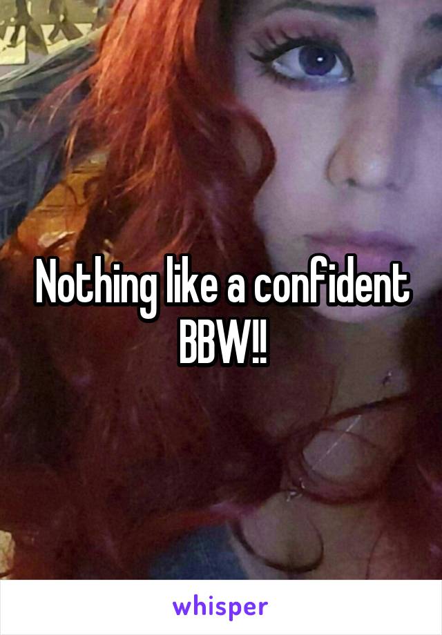 Nothing like a confident BBW!!