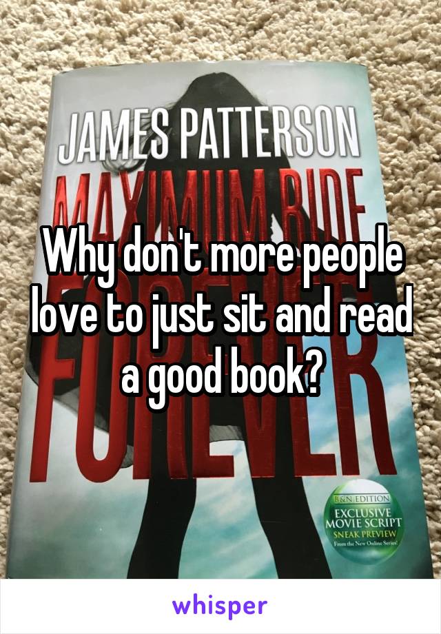 Why don't more people love to just sit and read a good book?