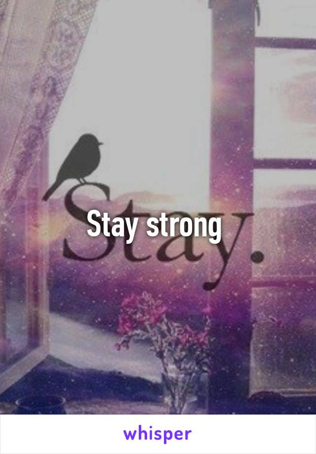 Stay strong 