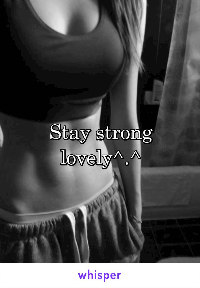 Stay strong lovely^.^