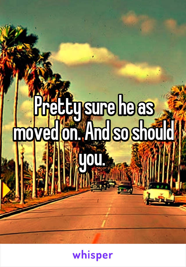 Pretty sure he as moved on. And so should you. 