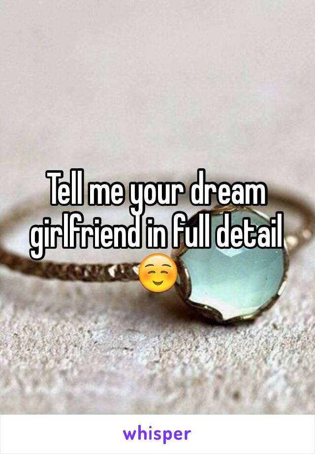 Tell me your dream girlfriend in full detail☺️