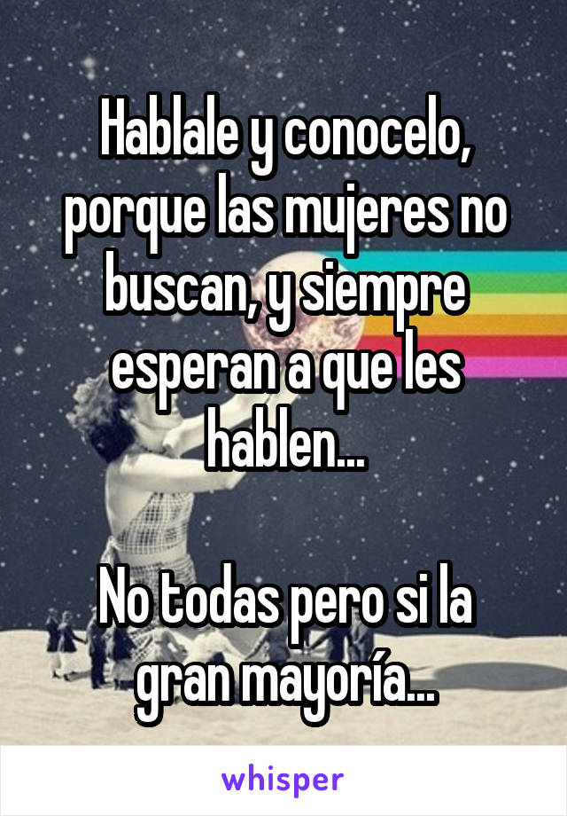 Hablale y conocelo, porque las mujeres no buscan, y siempre esperan a que les hablen...

No todas pero si la gran mayoría...