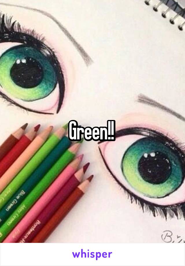 Green!! 