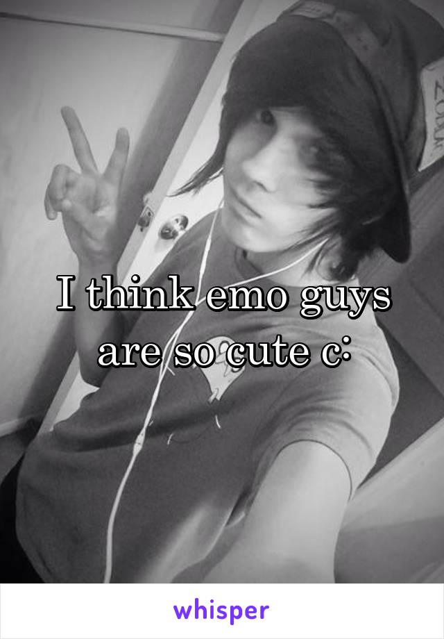 I think emo guys are so cute c: