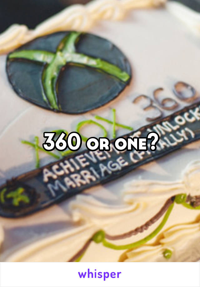 360 or one?