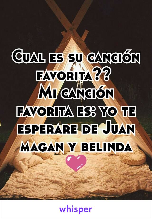 Cual es su canción favorita?? 
Mi canción favorita es: yo te esperare de Juan magan y belinda 💜