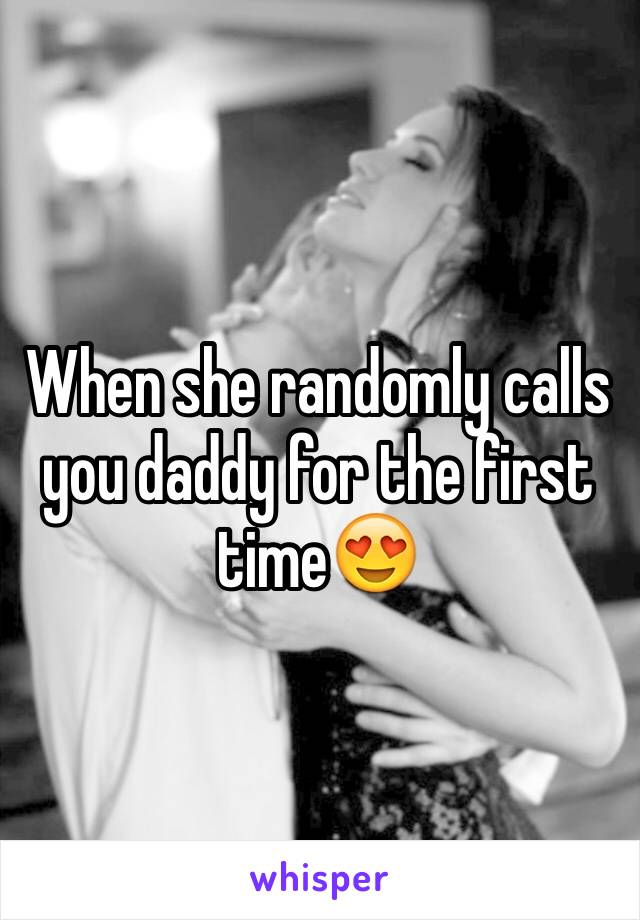 When she randomly calls you daddy for the first time😍