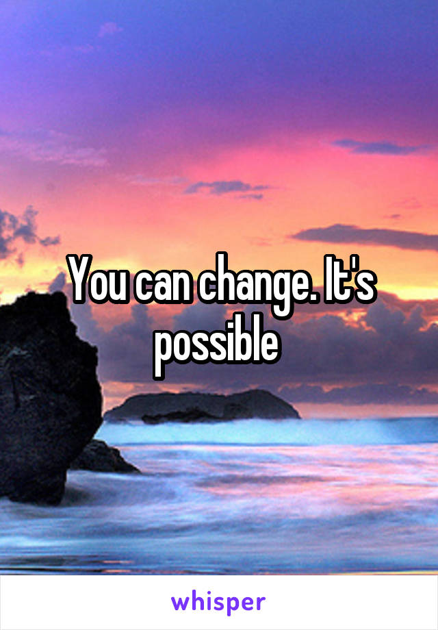 You can change. It's possible 