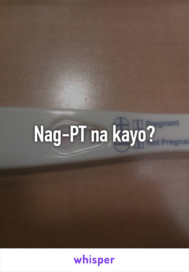 Nag-PT na kayo?