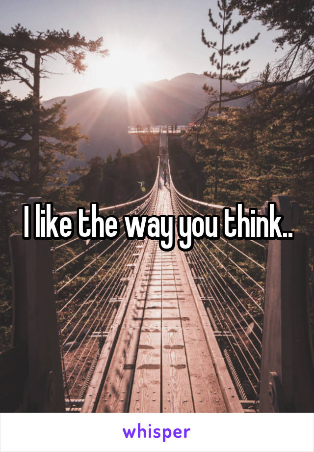 I like the way you think..