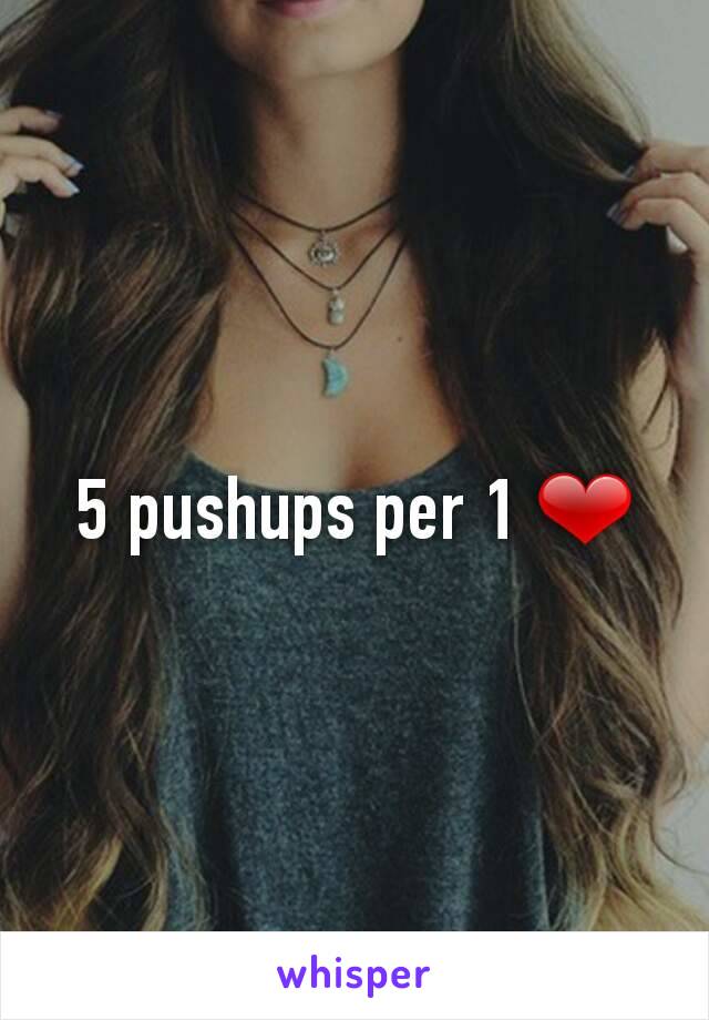 5 pushups per 1 ❤