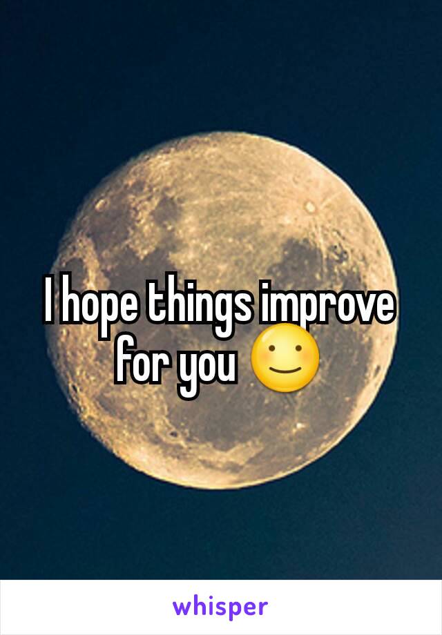 I hope things improve for you ☺