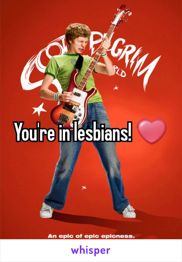 You're in lesbians! ❤