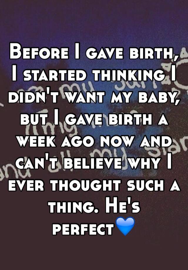 before-i-gave-birth-i-started-thinking-i-didn-t-want-my-baby-but-i-gave-birth-a-week-ago-now