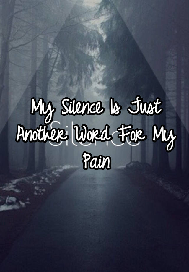 my-silence-is-just-another-word-for-my-pain