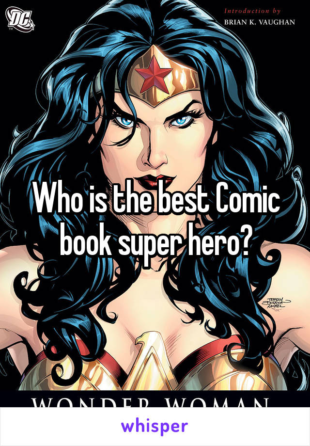 Who is the best Comic book super hero?