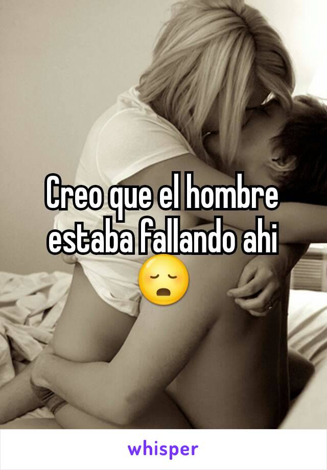 Creo que el hombre estaba fallando ahi 😳