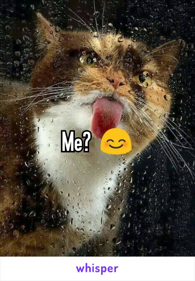 Me?  😊