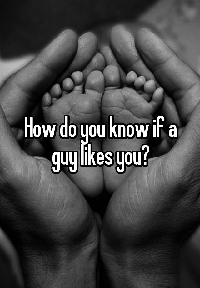 how-do-you-know-if-a-guy-likes-you