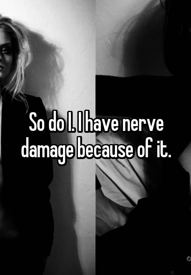 so-do-i-i-have-nerve-damage-because-of-it