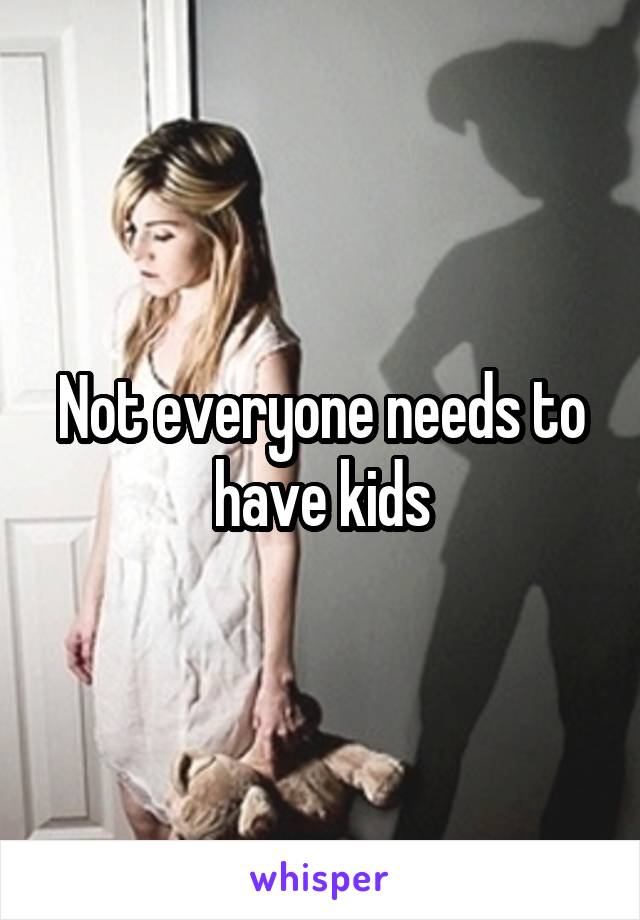 Not everyone needs to have kids