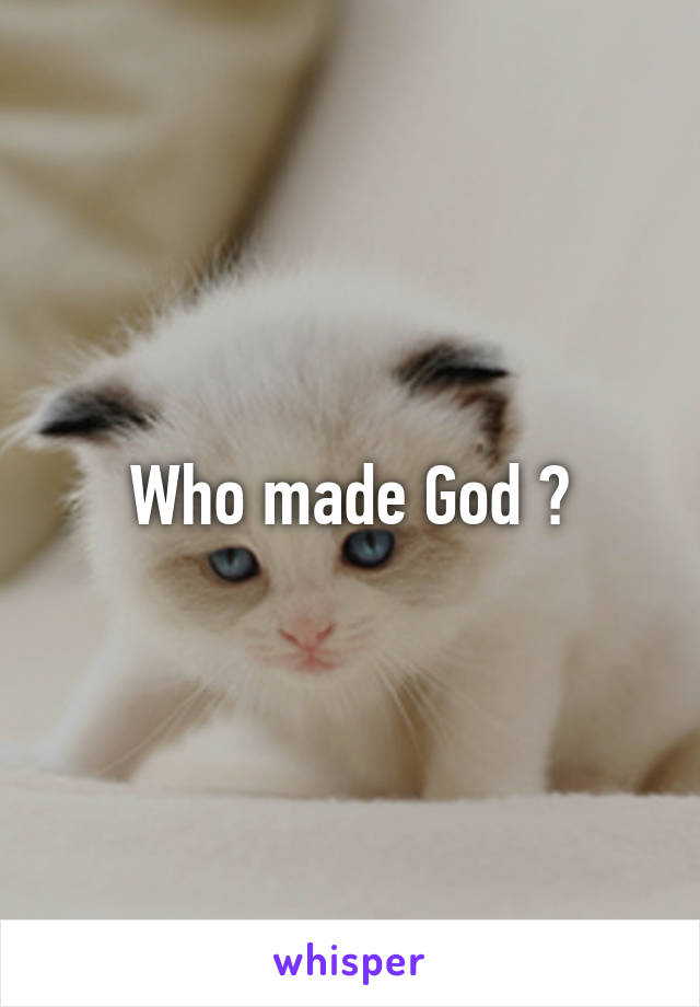  Who made God ? 