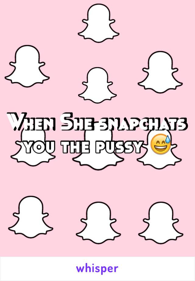 When She snapchats you the pussy 😅