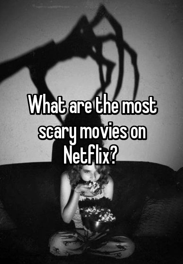 what-are-the-most-scary-movies-on-netflix