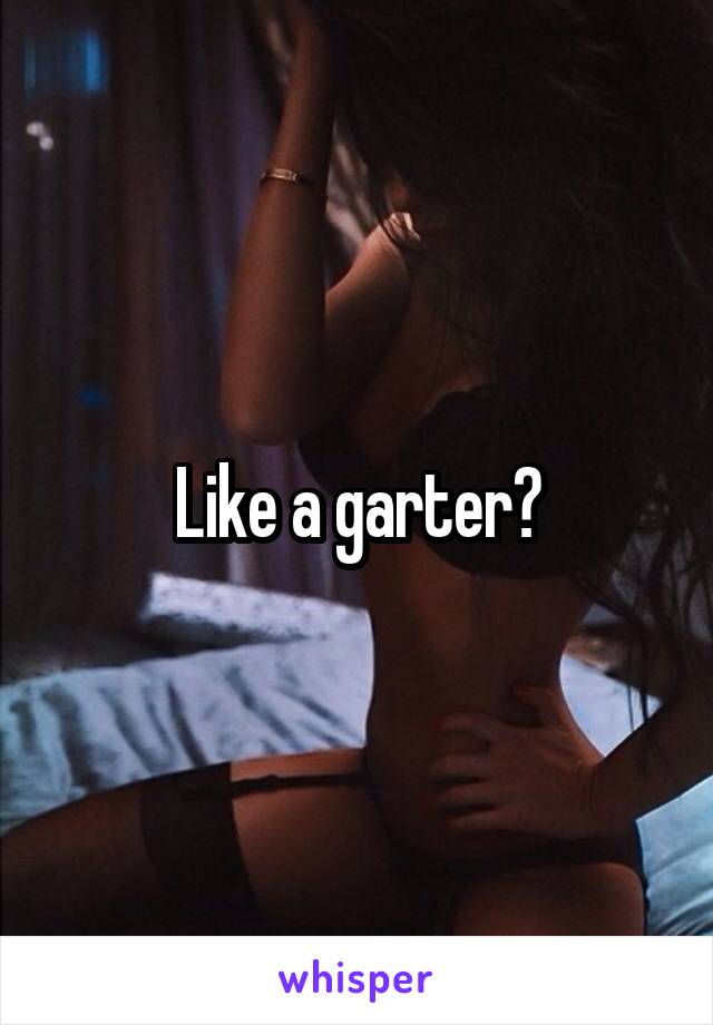 Like a garter?