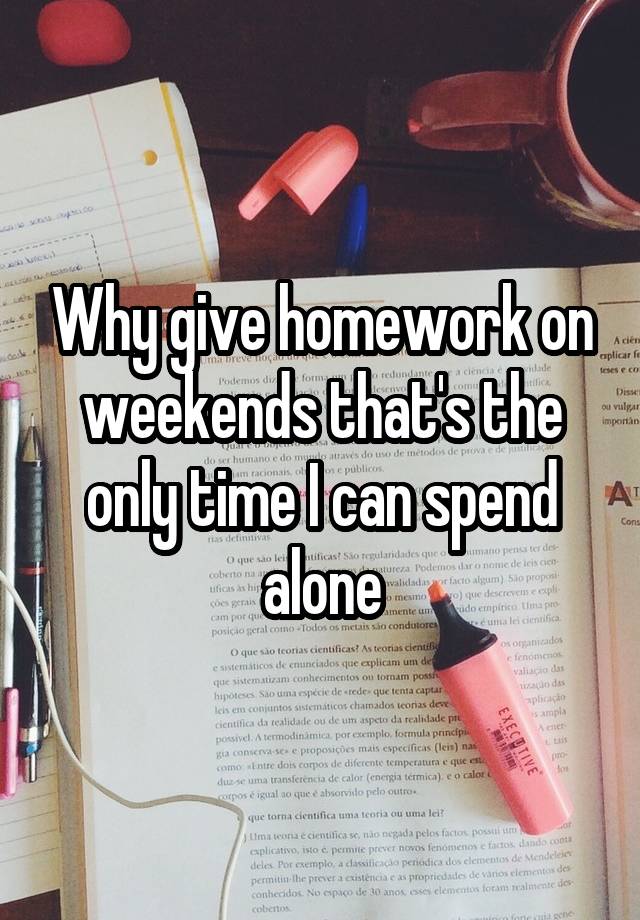 why should there be homework on weekends