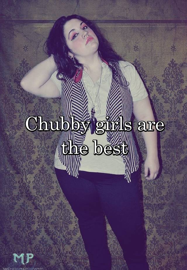 Chubby Girls Are The Best