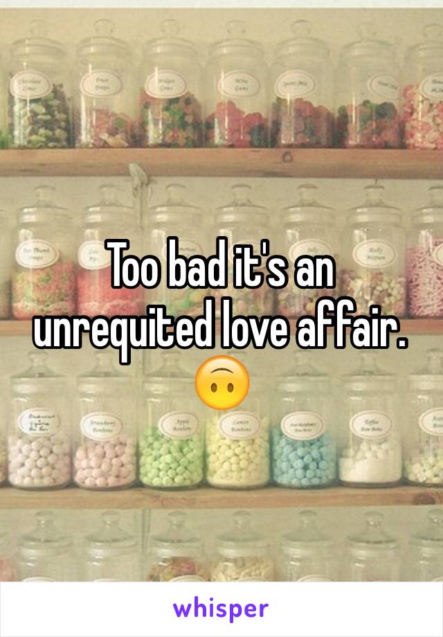 Too bad it's an unrequited love affair. 🙃