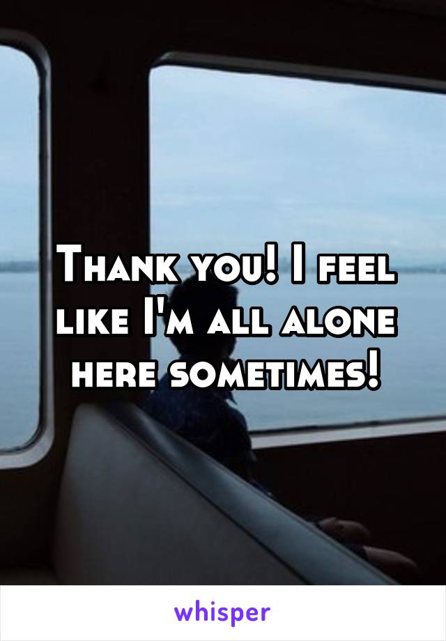 Thank you! I feel like I'm all alone here sometimes!