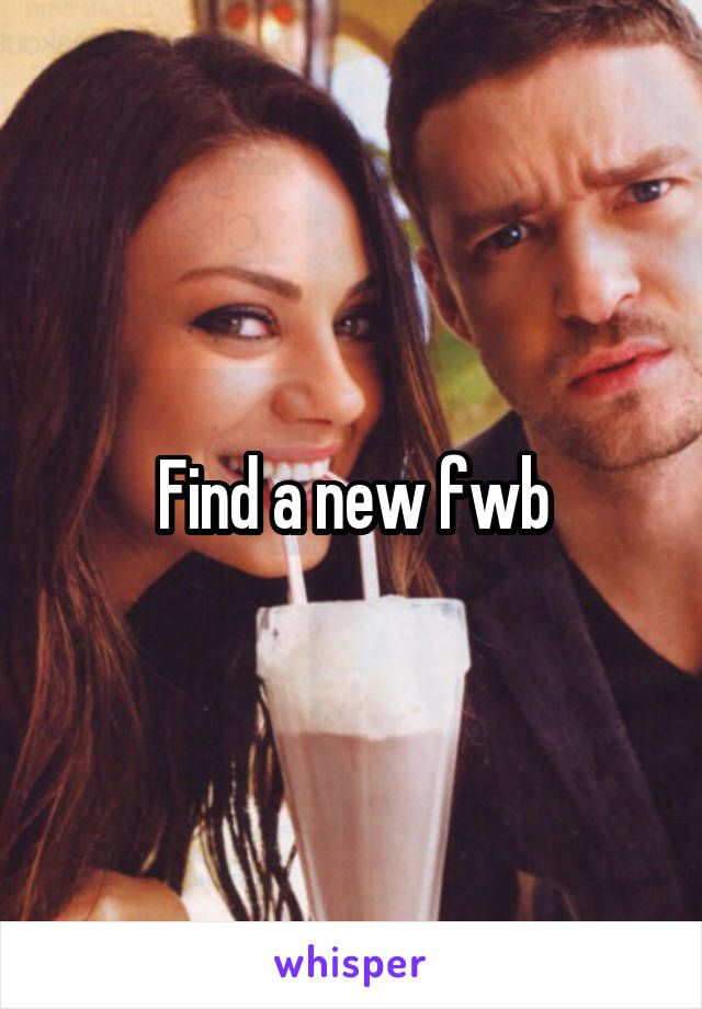 Find a new fwb