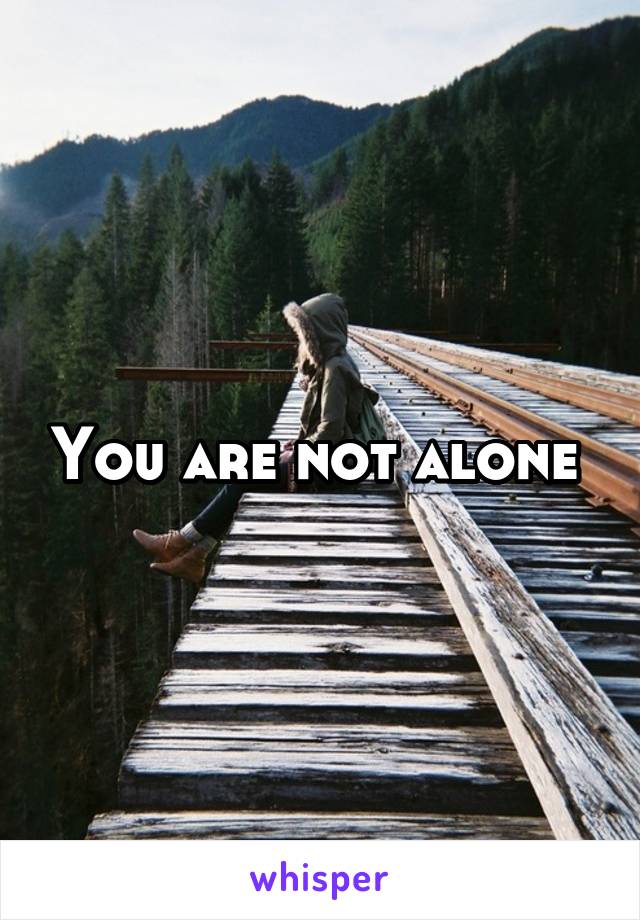 You are not alone 