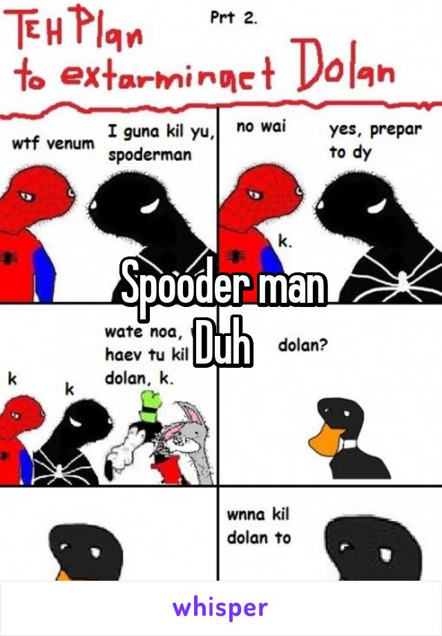 Spooder man
Duh