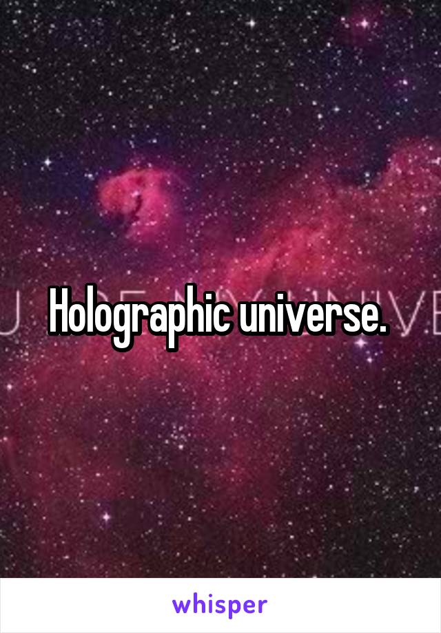 Holographic universe. 