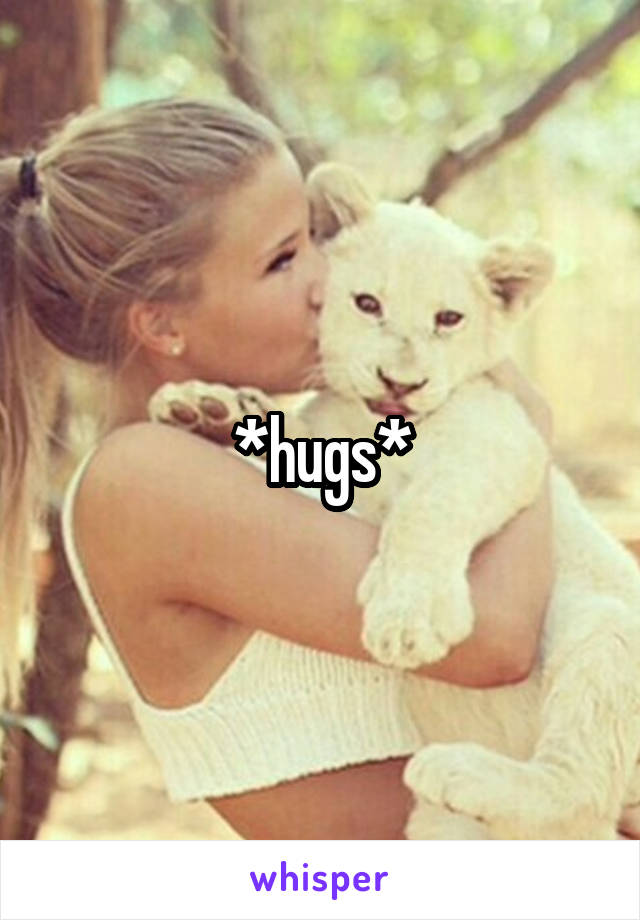 *hugs*