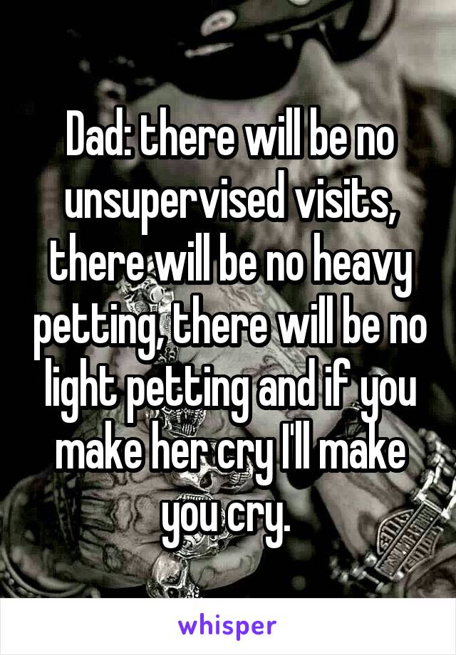 Dad: there will be no visits, will be no heavy there will be