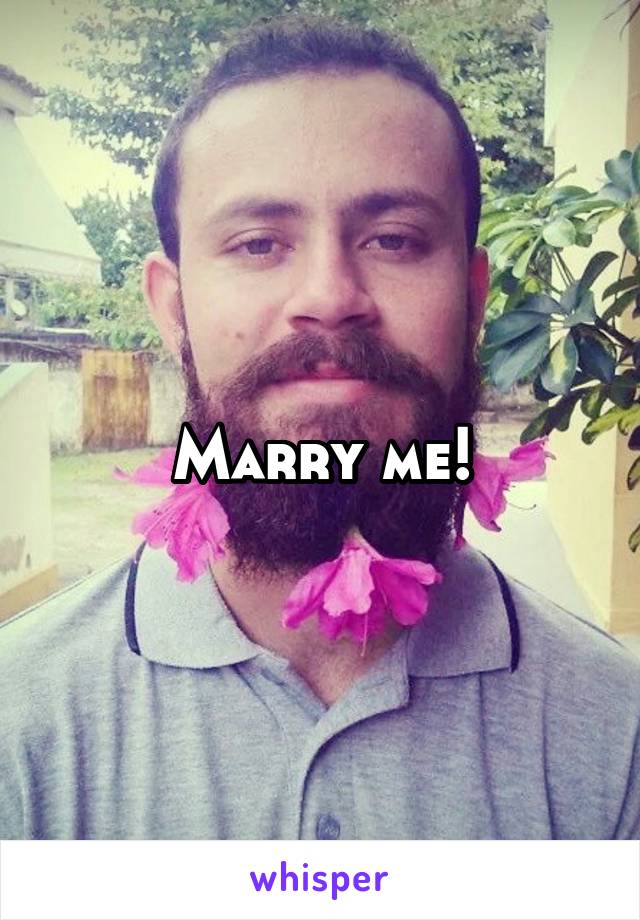 Marry me!