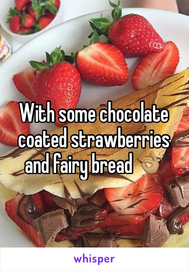 With some chocolate coated strawberries and fairy bread 👌🏽