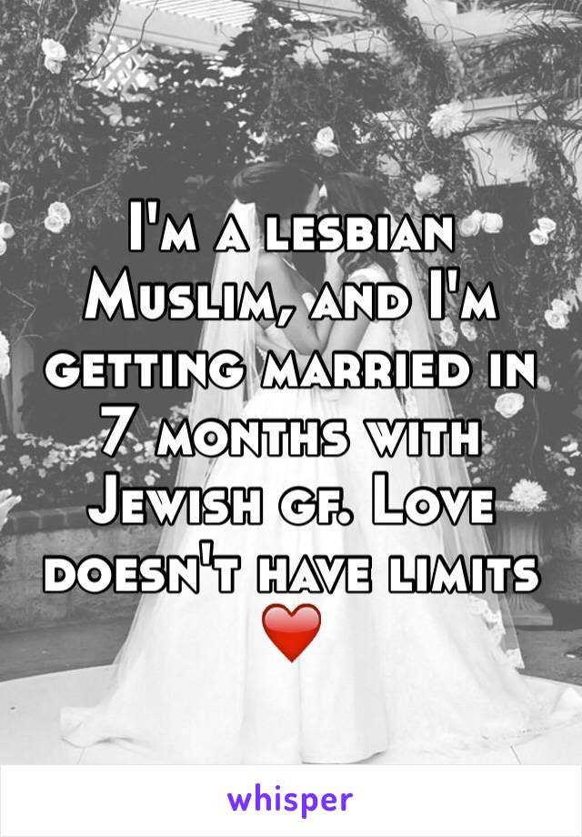 I'm a lesbian Muslim, and I'm getting married in 7 months with Jewish gf. Love doesn't have limits ❤️